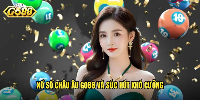 Xổ Số Châu Âu Go88 - Cơ Hội Trúng Giải Triệu Euro Ngay Tại Việt Nam 2 Xổ số Châu Âu Go88 và sức hút khó cưỡng